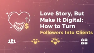 Love Story, But Make It Digital How to Turn Followers Into Clients