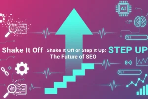 Shake It Off or Step It Up The Future of SEO