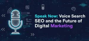 Speak Now Voice Search SEO and the Future of Digital Marketing